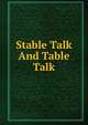 Stable Talk And Table Talk, 