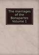 The marriages of the Bonapartes Volume 1, 