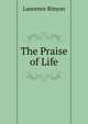 The Praise of Life, Binyon, Laurence, 1869-1943 