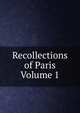 Recollections of Paris Volume 1, 
