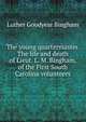 The young quartermaster. The life and death of Lieut. L. M. Bingham, of the First South Carolina volunteers, Luther Goodyear Bingham 