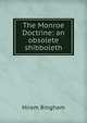 The Monroe Doctrine: an obsolete shibboleth, Hiram Bingham 