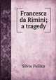 Francesca da Rimini; a tragedy, Silvio Pellico 