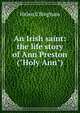 An Irish saint: the life story of Ann Preston ("Holy Ann"), Helen E Bingham 