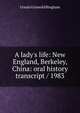 A lady's life: New England, Berkeley, China: oral history transcript / 1983, Ursula Griswold Bingham 