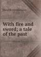 With fire and sword; a tale of the past, Sienkiewicz Henryk 