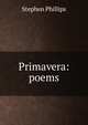 Primavera: poems, Stephen Phillips 