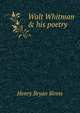 Walt Whitman & his poetry, Henry Bryan Binns 