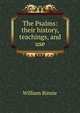 The Psalms: their history, teachings, and use, William Binnie 