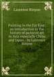 Painting in the Far East: an introduction to the history of pictorial art in Asia especially China and Japan / by Laurence Binyon, Binyon, Laurence, 1869-1943 
