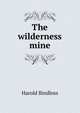 The wilderness mine, Bindloss Harold 
