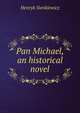Pan Michael, an historical novel, Sienkiewicz Henryk 