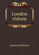 London visions, Binyon, Laurence, 1869-1943 