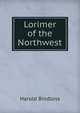 Lorimer of the Northwest, Bindloss Harold 