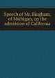 Speech of Mr. Bingham, of Michigan, on the admission of California, 