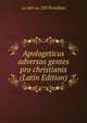 Apologeticus adversus gentes pro christianis (Latin Edition), ca 160-ca. 230 Tertullian 