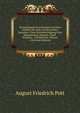 Etymologische Forschungen Auf Dem Gebiete Der Indo-Germanischen Sprachen: Unter Berucksichtigung Ihrer Hauptformen, Sanskrit; Zend-Persisch; . Und Keltisch, Volume 4 (German Edition), August Friedrich Pott 