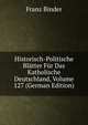 Historisch-Politische Bl?tter F?r Das Katholische Deutschland, Volume 127 (German Edition), Franz Binder 