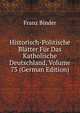 Historisch-Politische Bl?tter F?r Das Katholische Deutschland, Volume 73 (German Edition), Franz Binder 