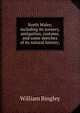 North Wales; including its scenery, antiquities, customs, and some sketches of its natural history;, William Bingley 