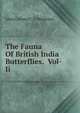 The Fauna Of British India. Including Ceylon and Burma Volume II, Lieut Colonel C. T. Bingham 