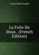 La Folie De Jesus . (French Edition), Charles Binet-Sangle 