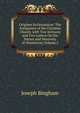 Origines Ecclesiastic?: The Antiquities of the Christian Church. with Two Sermons and Two Letters On the Nature and Necessity of Absolution, Volume 2, Joseph Bingham 