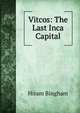 Vitcos: The Last Inca Capital, Hiram Bingham 
