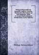 Philippi Melanchthonis Epistolae, Iudicia, Consilia, Testimonia Aliorumque Ad Eum Epistolae, Quae in Corpore Reformatorum Desiderantur (Latin Edition), Philipp Melanchthon 