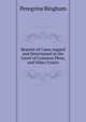 Reports of Cases Argued and Determined in the Court of Common Pleas, and Other Courts, Peregrine Bingham 