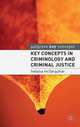 Key Concepts in Criminology and Criminal Justice. Helena McFarquhar, Colleen Moore, McFarquhar Helena, Moore Colleen 