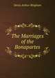 The Marriages of the Bonapartes, Denis Arthur Bingham 