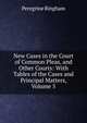 New Cases in the Court of Common Pleas, and Other Courts: With Tables of the Cases and Principal Matters, Volume 5, Peregrine Bingham 