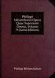 Philippi Melanthonis Opera Quae Supersunt Omnia, Volume 9 (Latin Edition), Philipp Melanchthon 