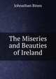The Miseries and Beauties of Ireland., Johnathan Binns 