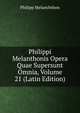 Philippi Melanthonis Opera Quae Supersunt Omnia, Volume 21 (Latin Edition), Philipp Melanchthon 