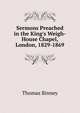Sermons Preached in the King's Weigh-House Chapel, London, 1829-1869, Thomas Binney 