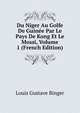 Du Niger Au Golfe De Guinee Par Le Pays De Kong Et Le Mossi, Volume 1 (French Edition), Louis Gustave Binger 