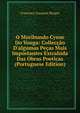 O Moribundo Cysne Do Vouga: Collec??o D'algumas Pe?as Mais Importantes Extrahida Das Obras Poeticas (Portuguese Edition), Francisco Joaquim Bingre 