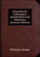 Schwabische Volkssagen: Geschichten Und Mahrchen (German Edition), Wilhelm Binder 