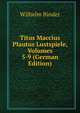 Titus Maccius Plautus Lustspiele, Volumes 5-9 (German Edition), Wilhelm Binder 