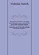 The Historical Works of the Right Rev. Nicholas French .: Now for the First Time Collected. with an Introduction, Containing Notices, Historical and . of the Irish Colleges of Louvain, Volume 1, Nicholas French 