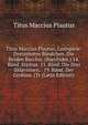 Titus Maccius Plautus, Lustspiele: Dreizehntes Bandchen. Die Beiden Bacchis. (Bacchides.) 14. Band. Stichus. 15. Band. Die Drei Sklavinnen. . 19. Band. Der Grobian. (Tr (Latin Edition), Plautus Titus Maccius 