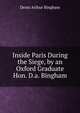 Inside Paris During the Siege, by an Oxford Graduate Hon. D.a. Bingham., Denis Arthur Bingham 