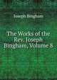 The Works of the Rev. Joseph Bingham, Volume 8, Joseph Bingham 