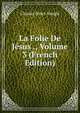 La Folie De Jesus ., Volume 3 (French Edition), Charles Binet-Sangle 