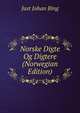 Norske Digte Og Digtere (Norwegian Edition), Just Johan Bing 