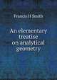 An elementary treatise on analytical geometry, Francis H Smith 
