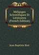 Melanges Scientifiques Et Litteraires (French Edition), Jean Baptiste Biot 