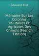 Memoire Sur Les Colonies Militaires Et Agricoles Des Chinois (French Edition), Edouard Biot 
